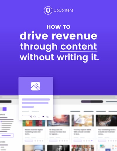How to Drive Revenue Through Content - Without Writing It. How to Drive Revenue Through Content - Without Writing It.
