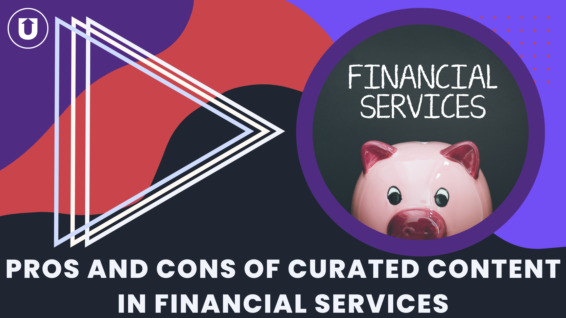 63247cfc637007408fc8ee68_Pros and Cons of Curated Content in Financial Services 