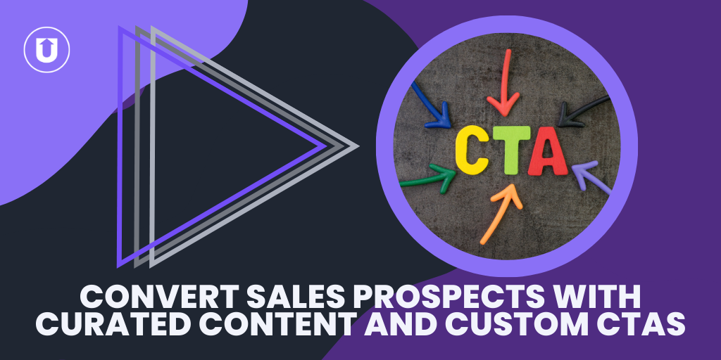 Convert Sales Prospects with Curated Content and Custom CTAs