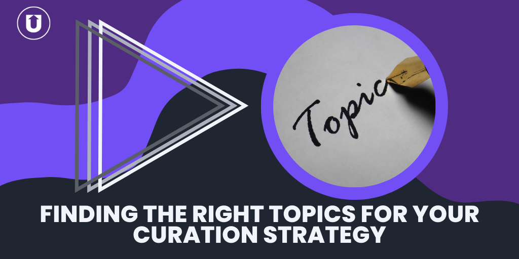 Finding the Right Topics for Your Curation Strategy