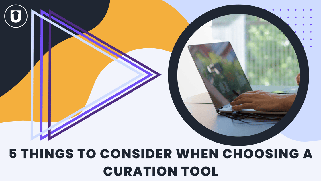Five Things To Consider When Choosing a Content Curation Tool | UpContent