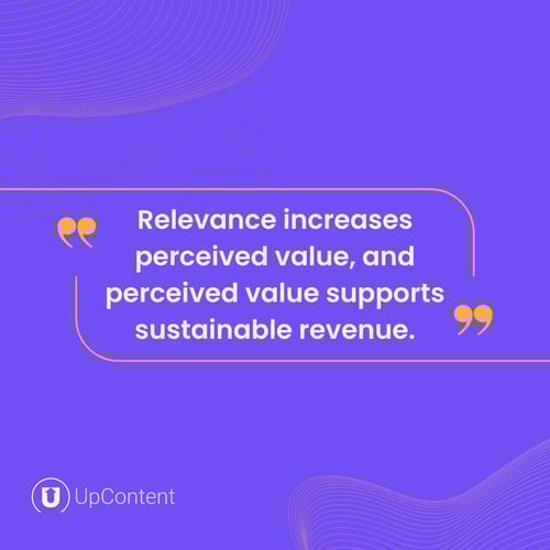 Relevance increases perceived value, and perceived value supports sustainable revenue.