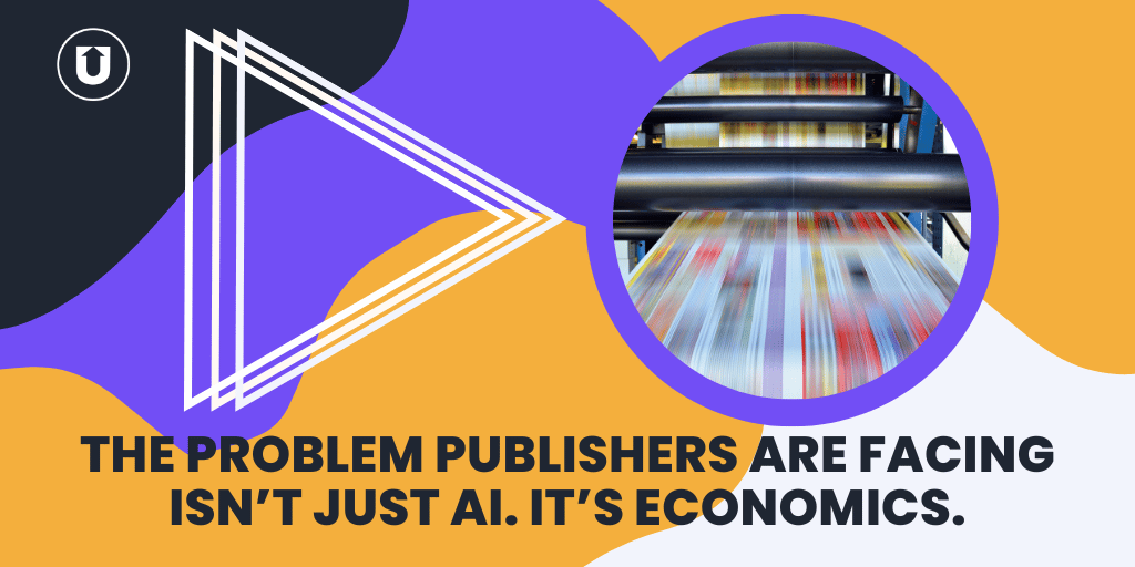 The Problem Publishers Are Facing Isn’t Just AI. It’s Economics.