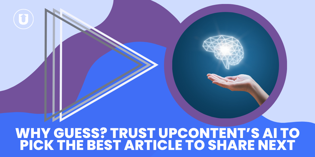 Why Guess? Trust UpContent’s AI to Pick the Best Article to Share Next