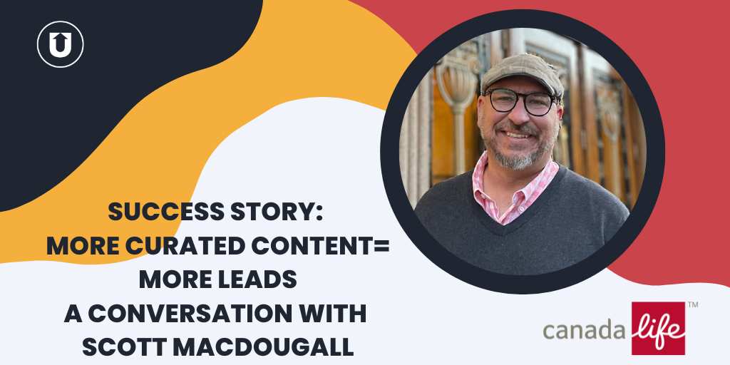 success story-  more curated content= more leads A conversation with  scott macdougall