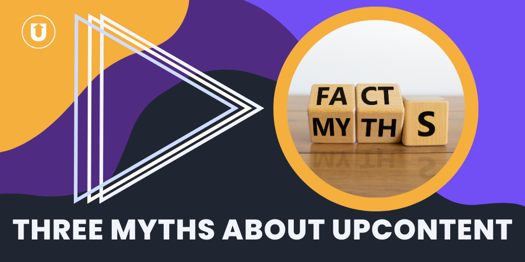 three myths about upcontent
